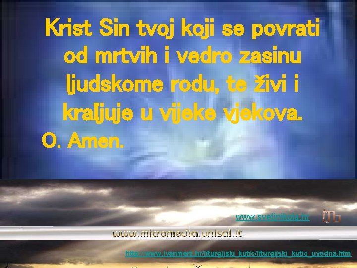 Krist Sin tvoj koji se povrati od mrtvih i vedro zasinu ljudskome rodu, te