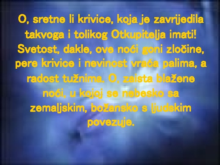 O, sretne li krivice, koja je zavrijedila takvoga i tolikog Otkupitelja imati! Svetost, dakle,