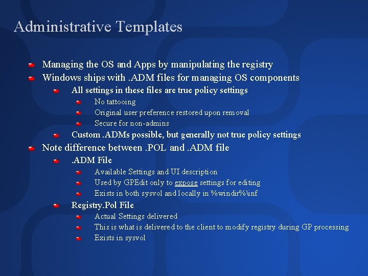 Administrative Templates Managing the OS and Apps by manipulating the registry Windows ships with.