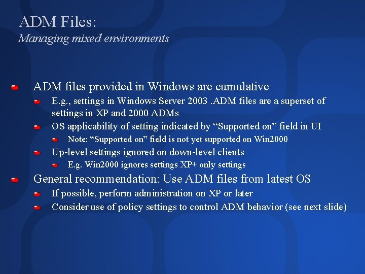 ADM Files: Managing mixed environments ADM files provided in Windows are cumulative E. g.