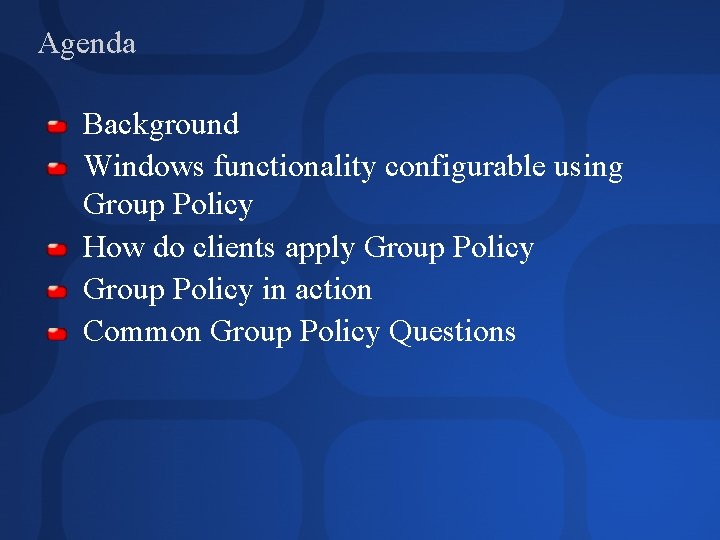 Agenda Background Windows functionality configurable using Group Policy How do clients apply Group Policy