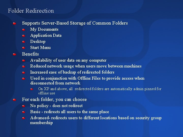 Folder Redirection Supports Server-Based Storage of Common Folders My Documents Application Data Desktop Start