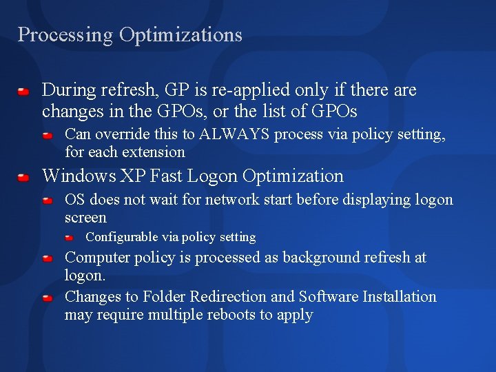 Processing Optimizations During refresh, GP is re-applied only if there are changes in the