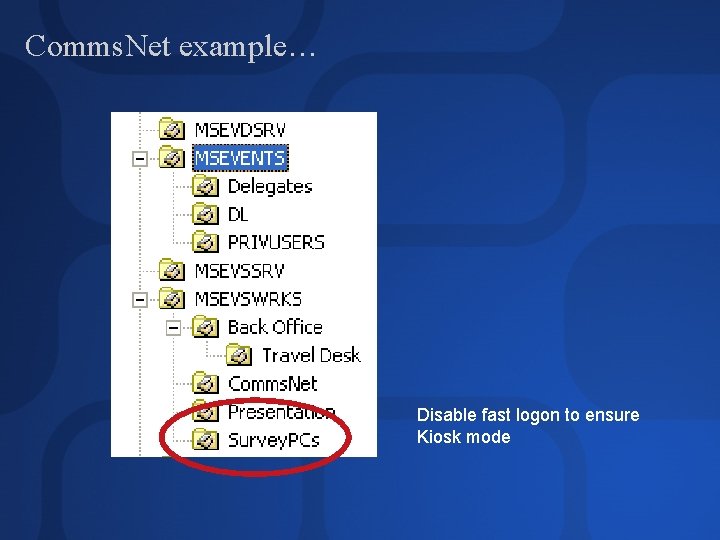 Comms. Net example… Disable fast logon to ensure Kiosk mode 