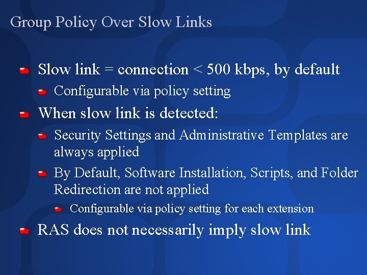 Group Policy Over Slow Links Slow link = connection < 500 kbps, by default