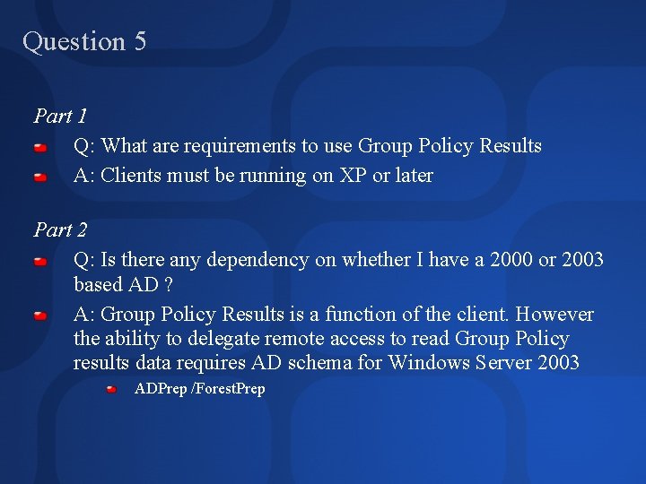 Question 5 Part 1 Q: What are requirements to use Group Policy Results A: