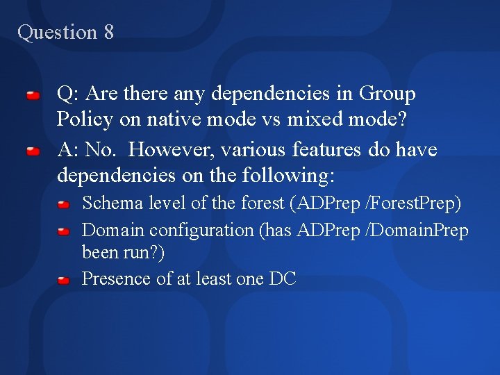 Question 8 Q: Are there any dependencies in Group Policy on native mode vs