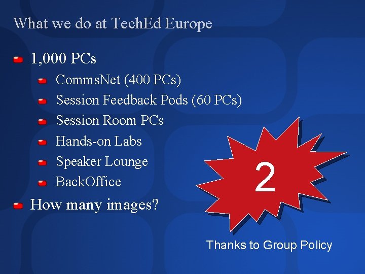 What we do at Tech. Ed Europe 1, 000 PCs Comms. Net (400 PCs)