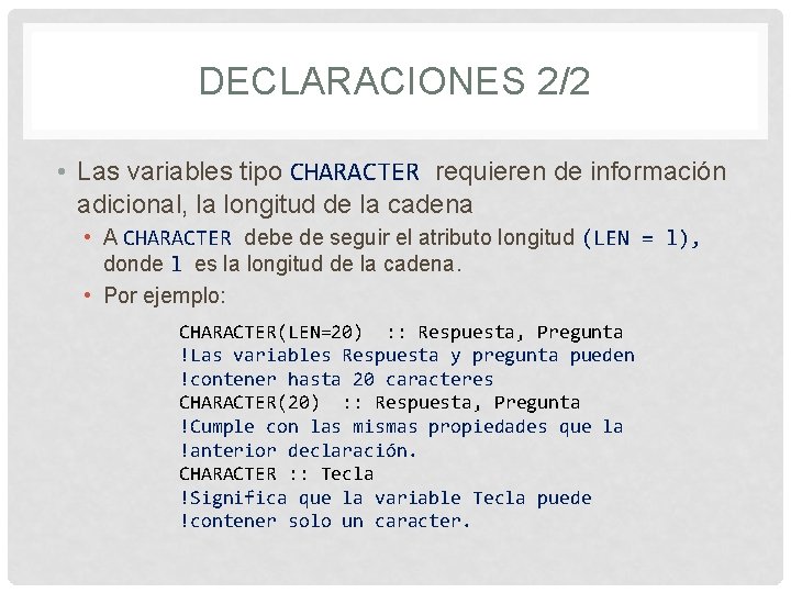 DECLARACIONES 2/2 • Las variables tipo CHARACTER requieren de información adicional, la longitud de