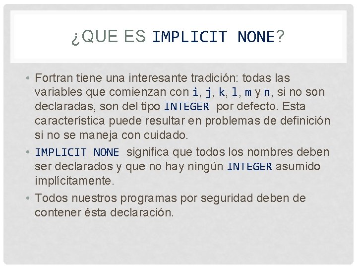 ¿QUE ES IMPLICIT NONE? • Fortran tiene una interesante tradición: todas las variables que