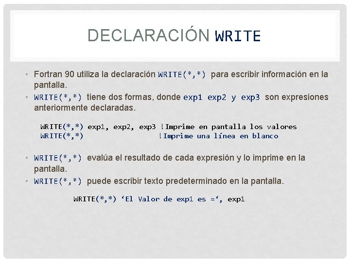 DECLARACIÓN WRITE • Fortran 90 utiliza la declaración WRITE(*, *) para escribir información en