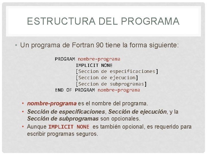 ESTRUCTURA DEL PROGRAMA • Un programa de Fortran 90 tiene la forma siguiente: PROGRAM