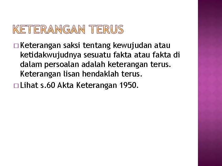 � Keterangan saksi tentang kewujudan atau ketidakwujudnya sesuatu fakta atau fakta di dalam persoalan