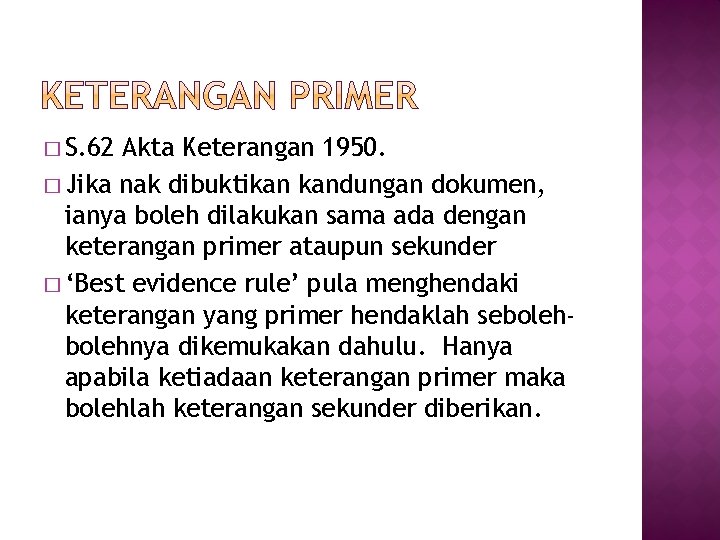 � S. 62 Akta Keterangan 1950. � Jika nak dibuktikan kandungan dokumen, ianya boleh