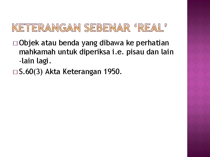 � Objek atau benda yang dibawa ke perhatian mahkamah untuk diperiksa i. e. pisau