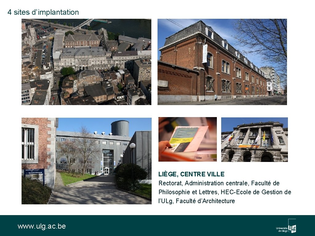 4 sites d’implantation LIÈGE, CENTRE VILLE Rectorat, Administration centrale, Faculté de Philosophie et Lettres,