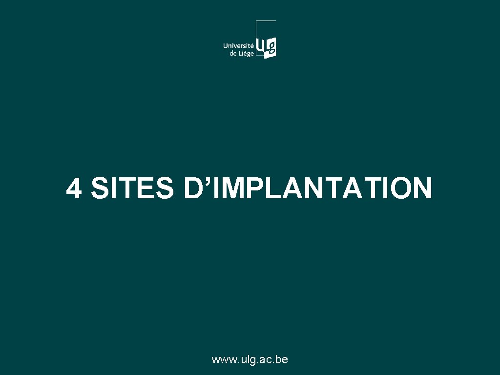 4 SITES D’IMPLANTATION www. ulg. ac. be 