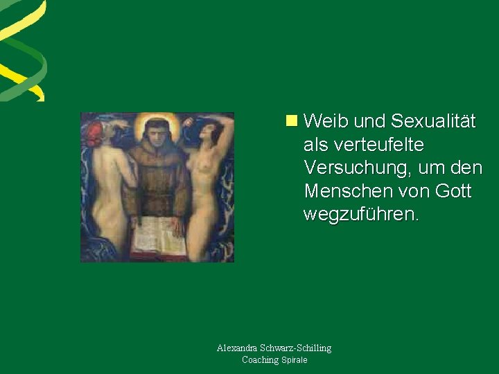 n Weib und Sexualität als verteufelte Versuchung, um den Menschen von Gott wegzuführen. Alexandra