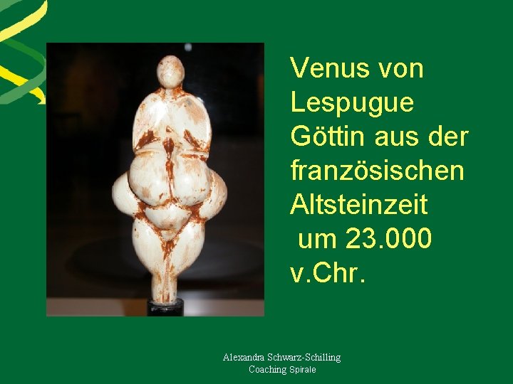 Venus von Lespugue Göttin aus der französischen Altsteinzeit um 23. 000 v. Chr. Alexandra