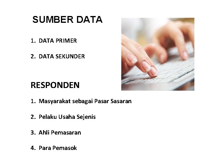 SUMBER DATA 1. DATA PRIMER 2. DATA SEKUNDER RESPONDEN 1. Masyarakat sebagai Pasar Sasaran