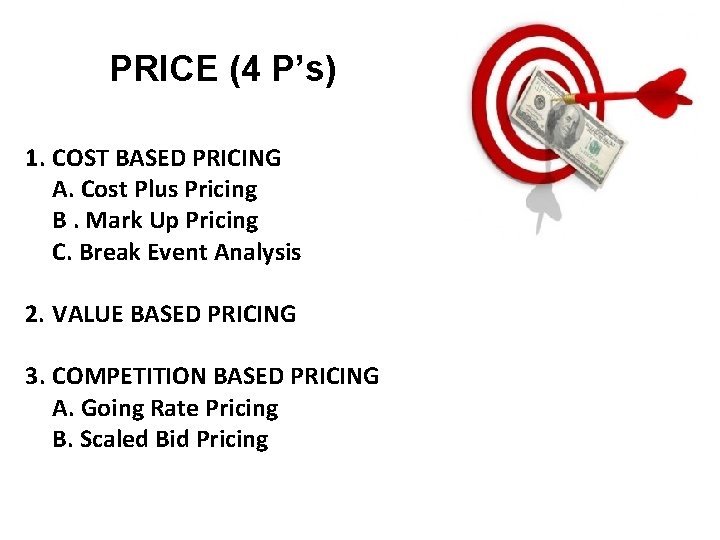 PRICE (4 P’s) 1. COST BASED PRICING A. Cost Plus Pricing B. Mark Up