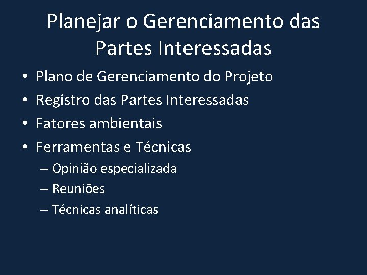 Planejar o Gerenciamento das Partes Interessadas • • Plano de Gerenciamento do Projeto Registro