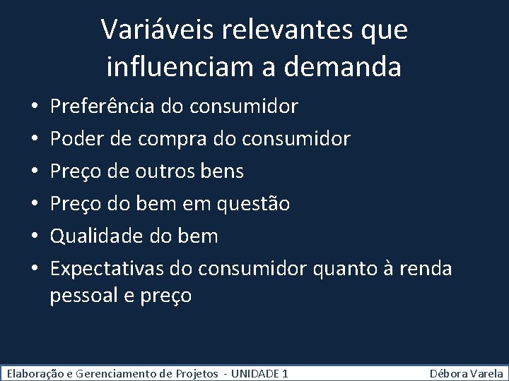 Variáveis relevantes que influenciam a demanda • • • Preferência do consumidor Poder de