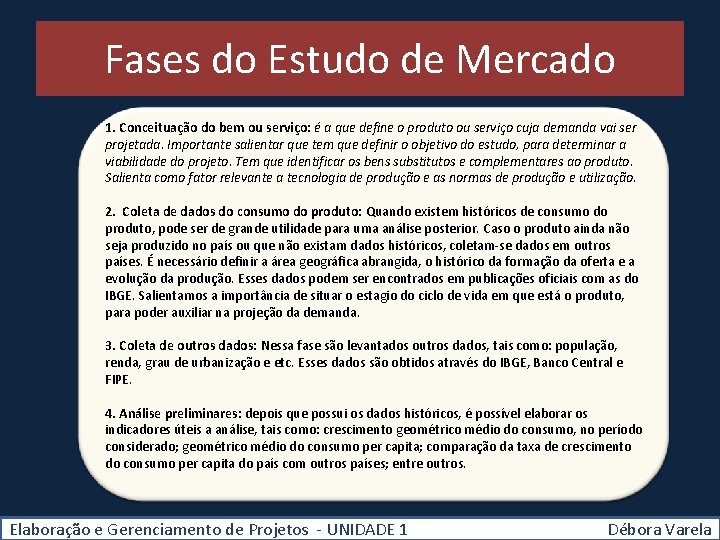 Fases do Estudo de Mercado 1. Conceituação do bem ou serviço: é a que