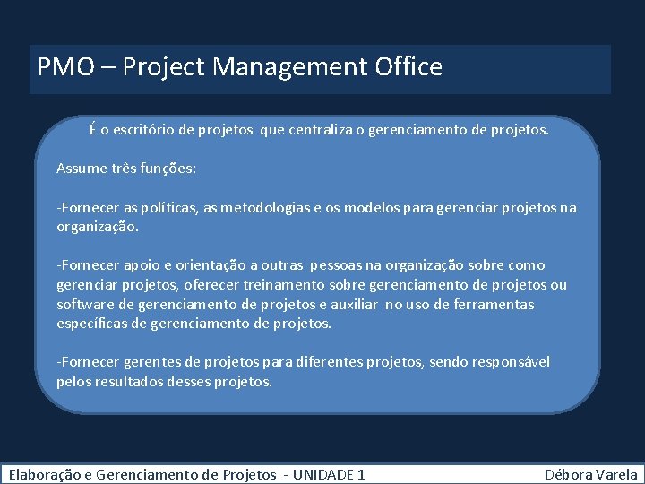 PMO – Project Management Office É o escritório de projetos que centraliza o gerenciamento