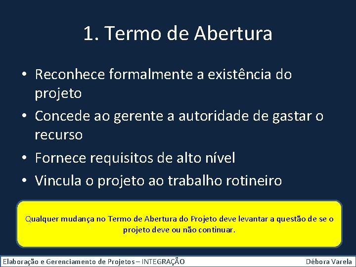 1. Termo de Abertura • Reconhece formalmente a existência do projeto • Concede ao