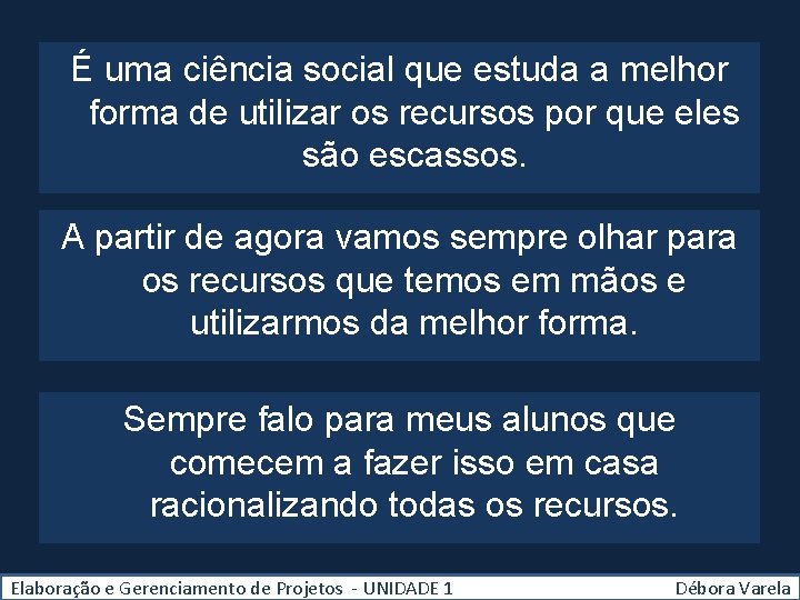 É uma ciência social que estuda a melhor forma de utilizar os recursos por