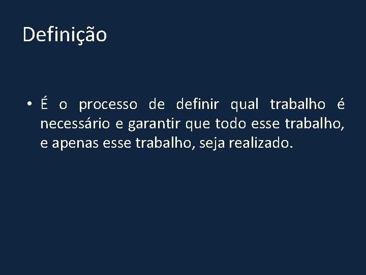 Definição • É o processo de definir qual trabalho é necessário e garantir que