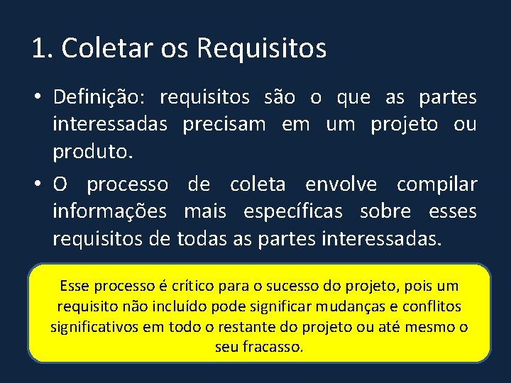 1. Coletar os Requisitos • Definição: requisitos são o que as partes interessadas precisam