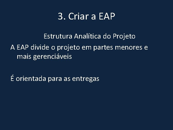 3. Criar a EAP Estrutura Analítica do Projeto A EAP divide o projeto em