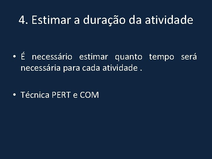 4. Estimar a duração da atividade • É necessário estimar quanto tempo será necessária