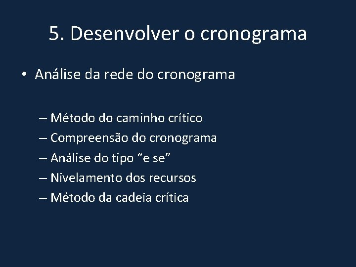 5. Desenvolver o cronograma • Análise da rede do cronograma – Método do caminho