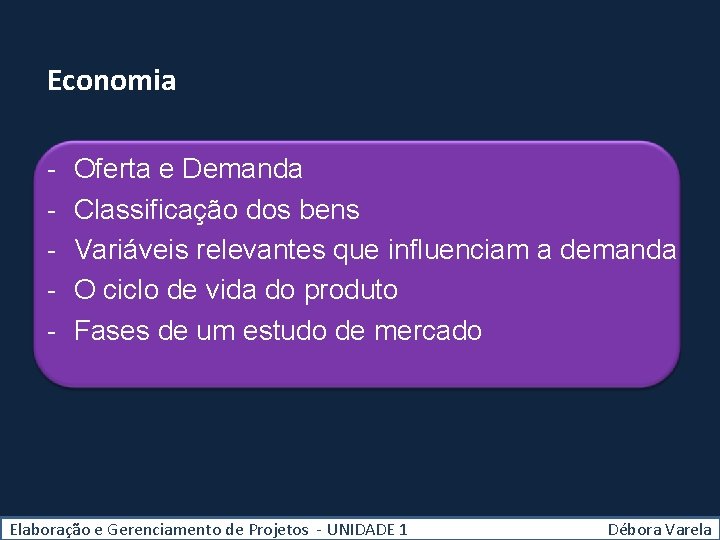 Economia - Oferta e Demanda Classificação dos bens Variáveis relevantes que influenciam a demanda