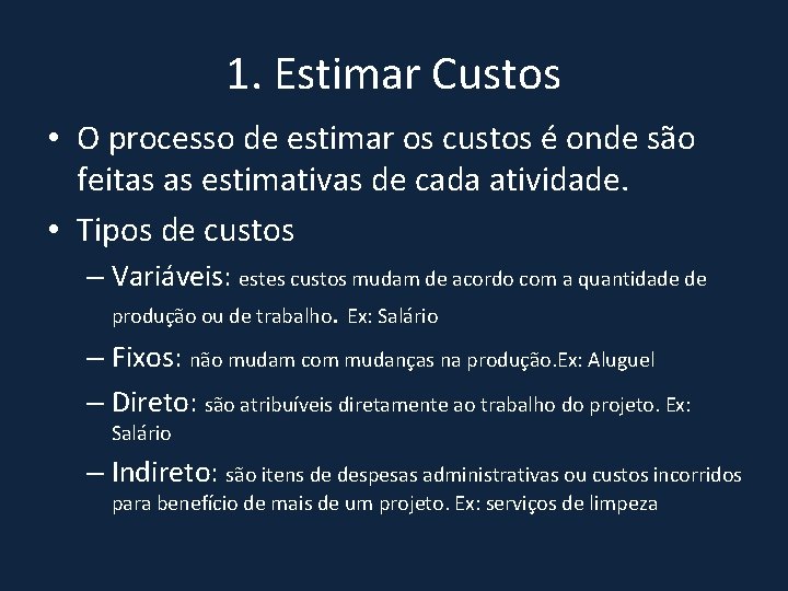 1. Estimar Custos • O processo de estimar os custos é onde são feitas