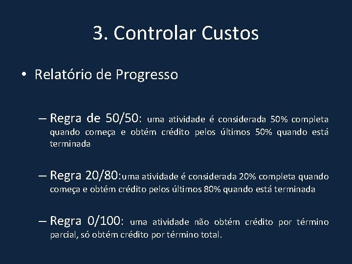 3. Controlar Custos • Relatório de Progresso – Regra de 50/50: uma atividade é