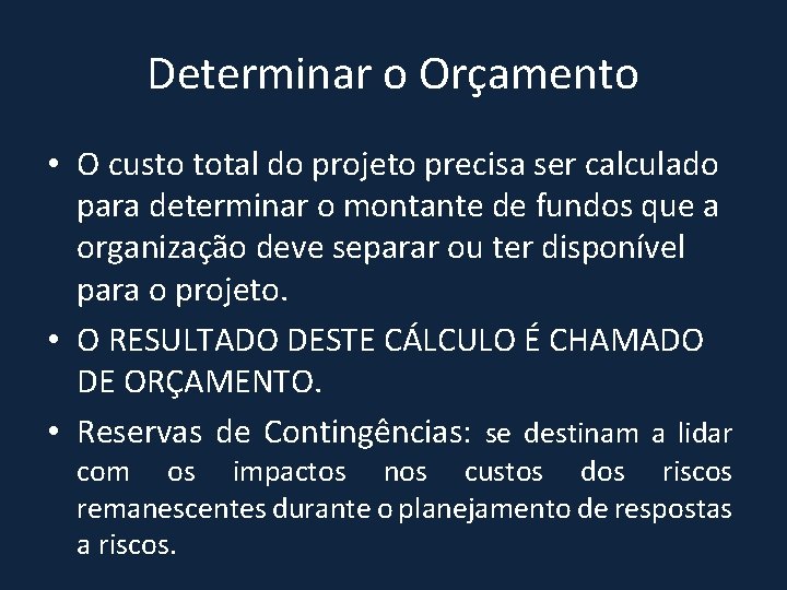 Determinar o Orçamento • O custo total do projeto precisa ser calculado para determinar