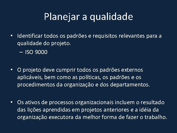 Planejar a qualidade • Identificar todos os padrões e requisitos relevantes para a qualidade