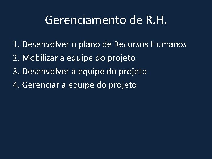 Gerenciamento de R. H. 1. Desenvolver o plano de Recursos Humanos 2. Mobilizar a