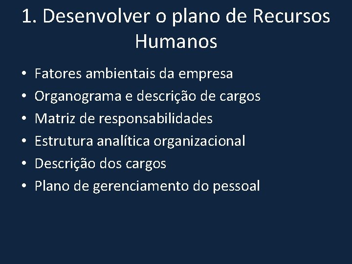 1. Desenvolver o plano de Recursos Humanos • • • Fatores ambientais da empresa