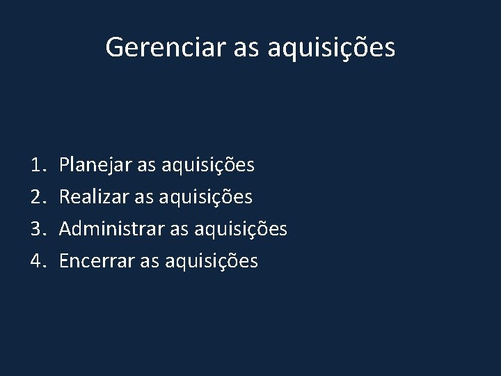 Gerenciar as aquisições 1. 2. 3. 4. Planejar as aquisições Realizar as aquisições Administrar