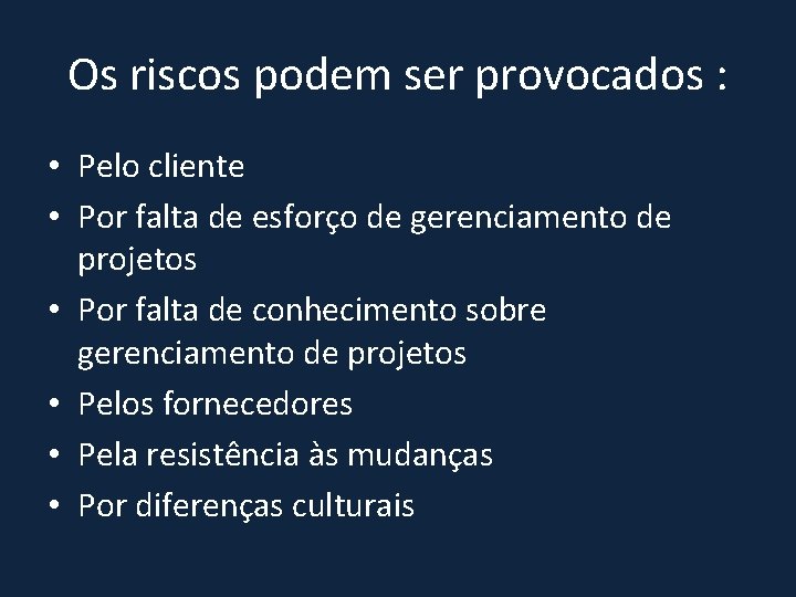 Os riscos podem ser provocados : • Pelo cliente • Por falta de esforço