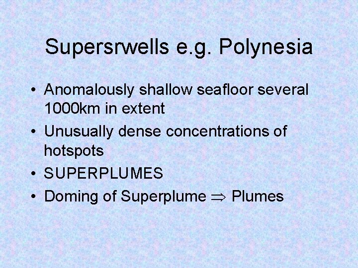 Supersrwells e. g. Polynesia • Anomalously shallow seafloor several 1000 km in extent •