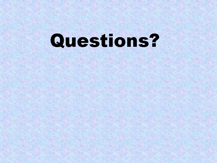 Questions? 