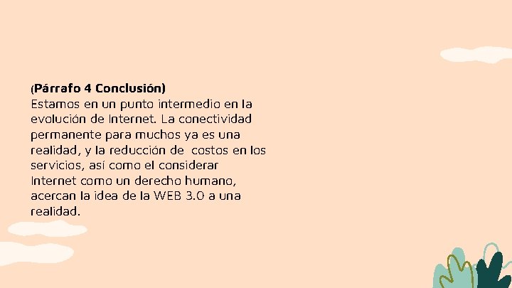 (Párrafo 4 Conclusión) Estamos en un punto intermedio en la evolución de Internet. La