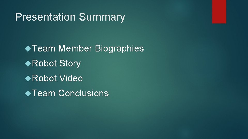 Presentation Summary Team Member Biographies Robot Story Robot Video Team Conclusions 