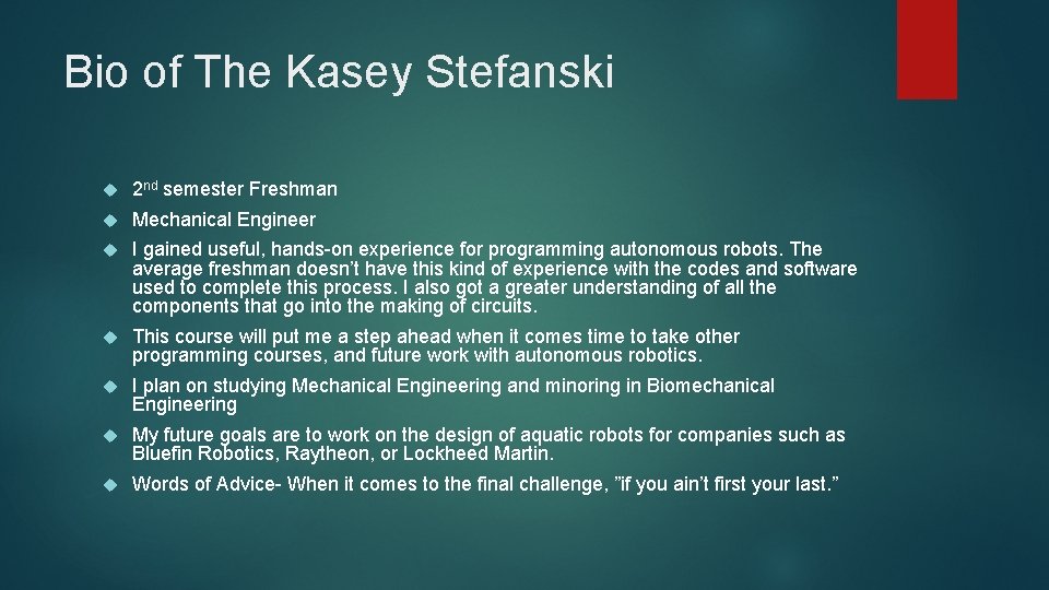 Bio of The Kasey Stefanski 2 nd semester Freshman Mechanical Engineer I gained useful,